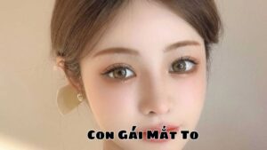 Con Gái Mắt To: Biểu Tượng Của Sự Quyến Rũ Và Thông Minh