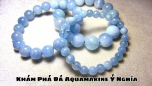 Khám Phá Đá Aquamarine Ý Nghĩa Gì Trong Phong Thủy