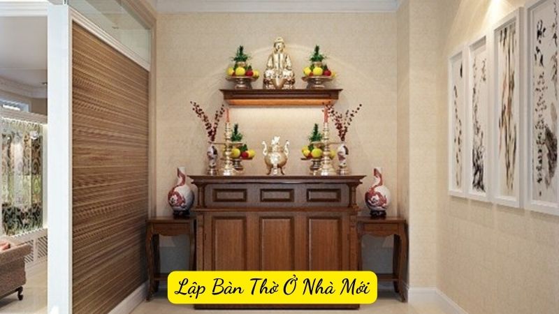 Cách Lập Bàn Thờ Ở Nhà Mới Đúng Chuẩn